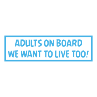 Adults On Board: We Want To Live Too! Decal (Baby Blue)